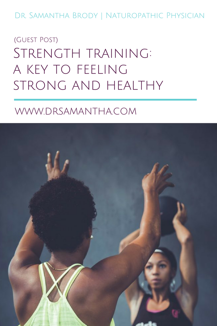 Strength training: a key to feeling strong and healthy (Guest Post)